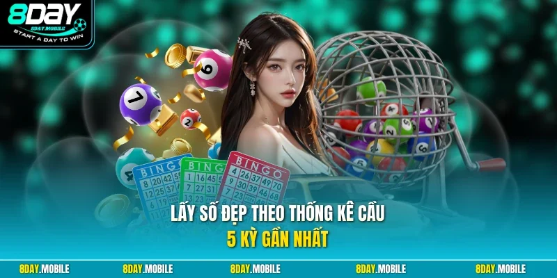 Lấy số đẹp theo thống kê cầu 5 kỳ gần nhất